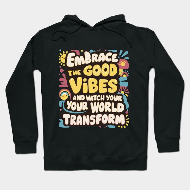 Embrace The Good Vibes Hoodie by Radon Creations